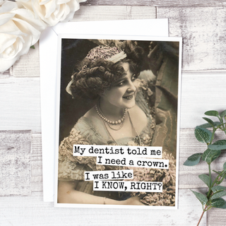 My Dentist Told Me I Need A Crown... Everyday Card. 541