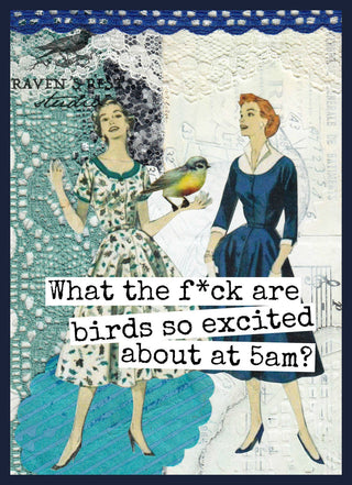 What The F*ck Are Birds So Excited About At 5am? Card