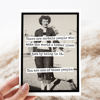 Greeting Card. There Are Certain People Who Make The World..