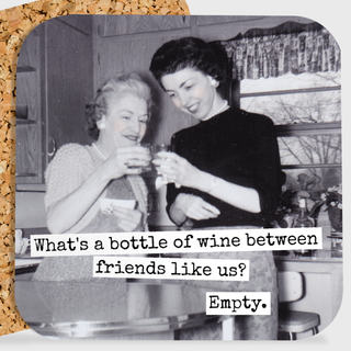 What's A Bottle Of Wine Between Friends Like Us? Coaster