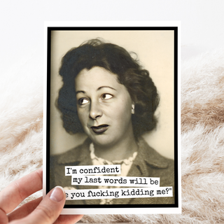 Funny Greeting Card. I'm Confident My Last Words Will Be...