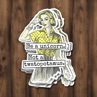 Be A Unicorn Not A Twatopotamus Sticker