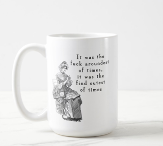 It Was The Fuck Aroundest Of Times... 15oz Black Mug