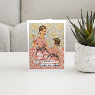 Card. Having a Weird Mom... Funny Greeting Cards. Mum Mother