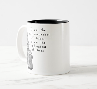 It Was The Fuck Aroundest Of Times... 15oz Black Mug