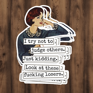 I Try Not To Judge Others. Just Kidding... Sticker