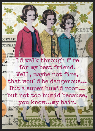 I'd Walk Through Fire For My Best Friend...